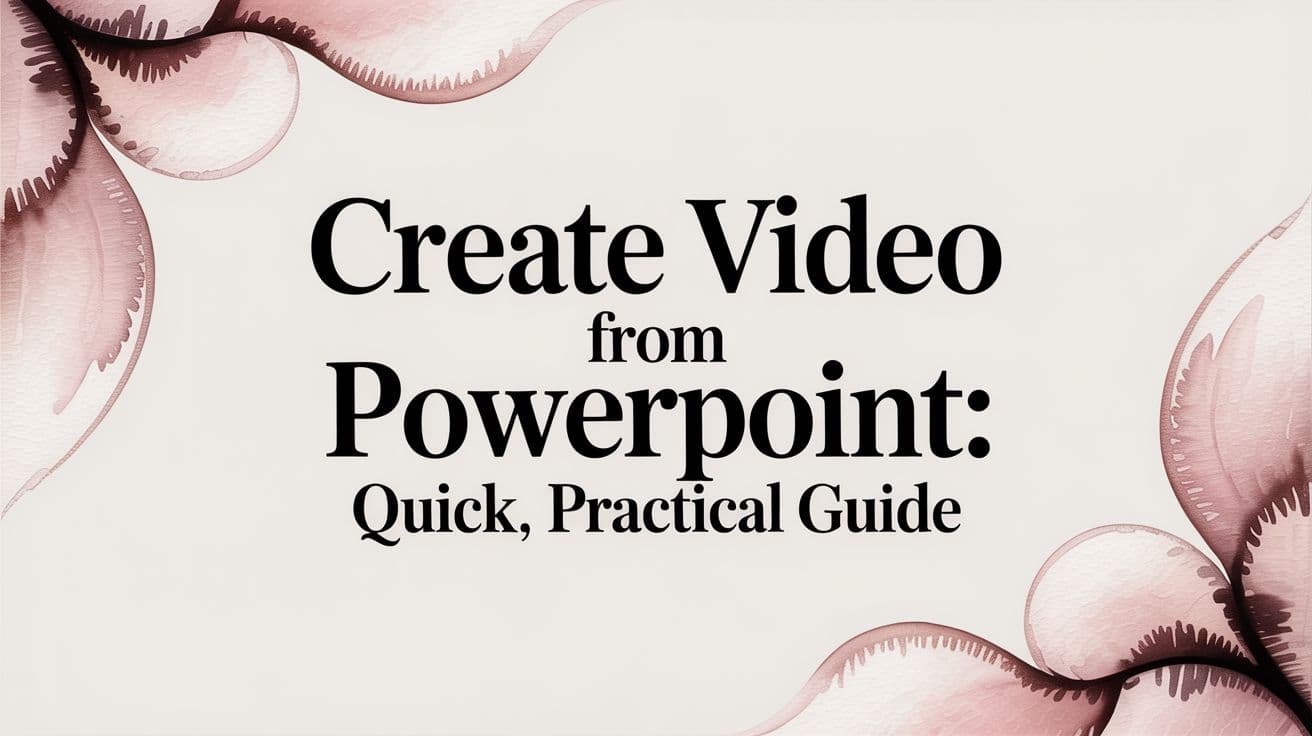 create video from powerpoint: Quick, practical guide